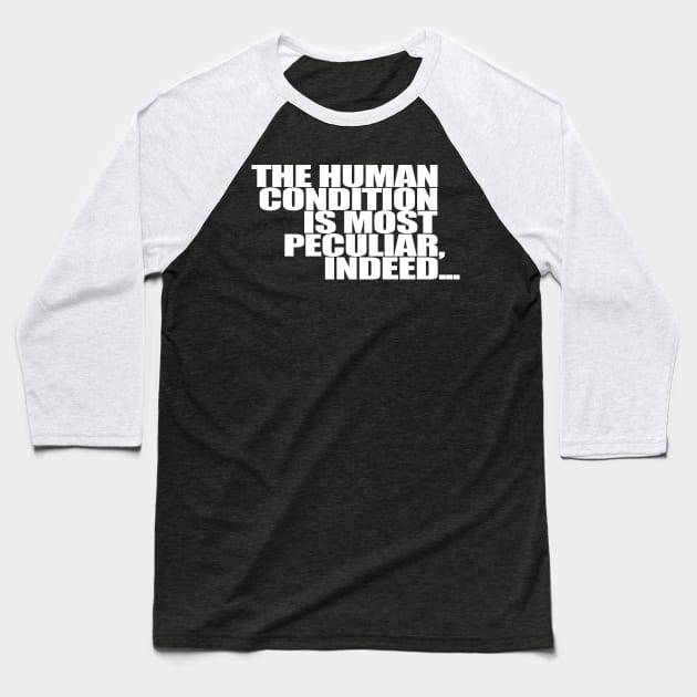 The Human Condition is most peculiar indeed Baseball T-Shirt by Gary Esposito
